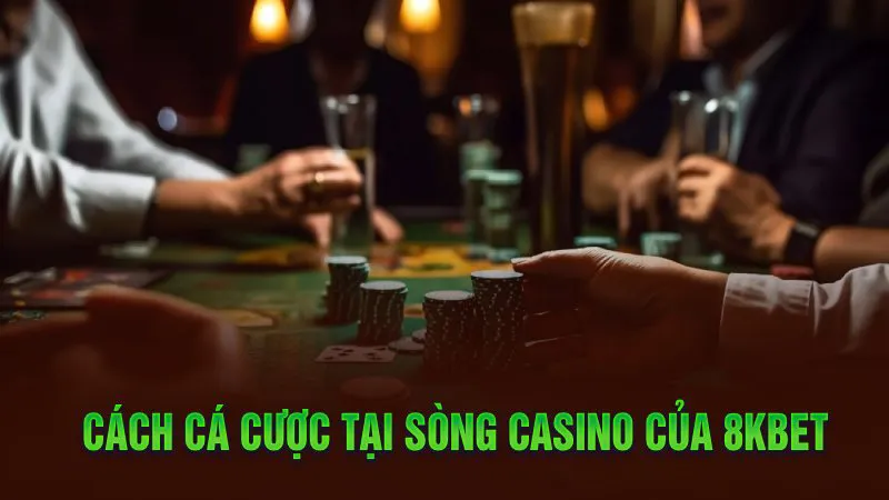 Cách cá cược tại sòng casino của 8Kbet