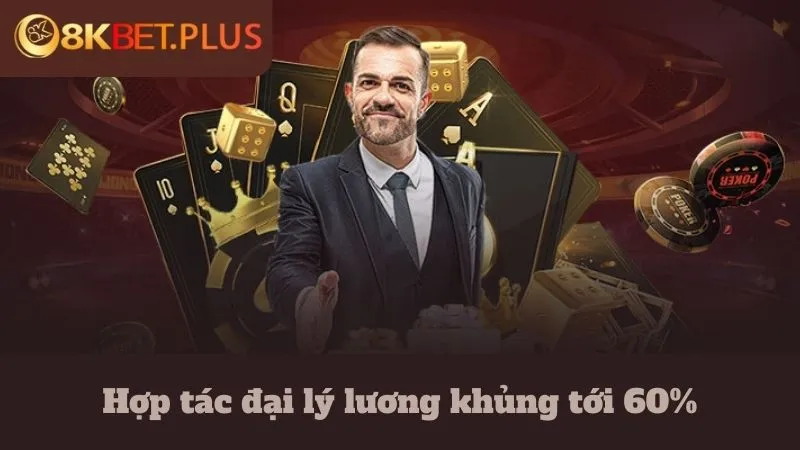 Hợp tác đại lý 8Kbet lương khủng tới 60%