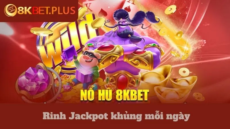 Nổ hũ rinh Jackpot khủng mỗi ngày