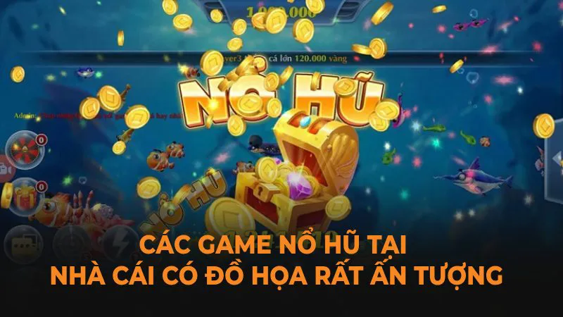 Các game Nổ Hũ tại nhà cái có đồ họa rất ấn tượng