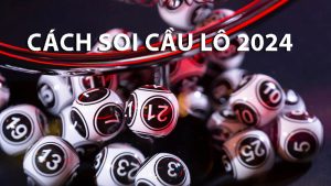 Cách soi cầu lô năm 2024