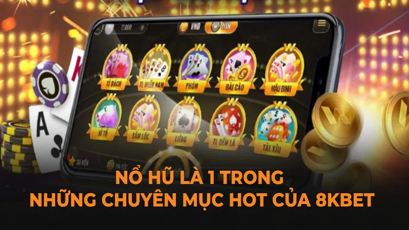 Nổ Hũ là 1 trong những chuyên mục hot của 8Kbet