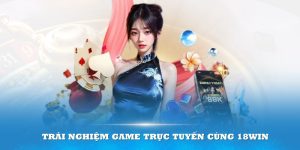 Muốn tham gia tại một địa điểm đẳng cấp hãy thử với 18win